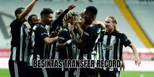 Besiktas transfer record